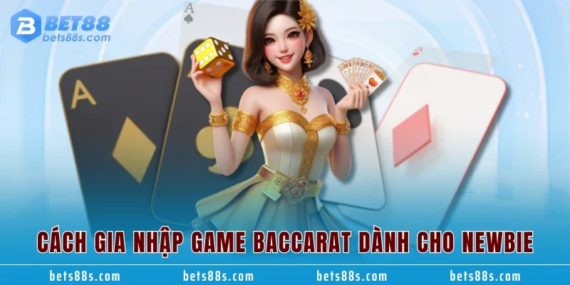 Cách gia nhập game Baccarat dành cho newbie