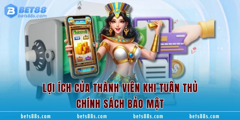 Lợi ích của thành viên khi tuân thủ chính sách bảo mật