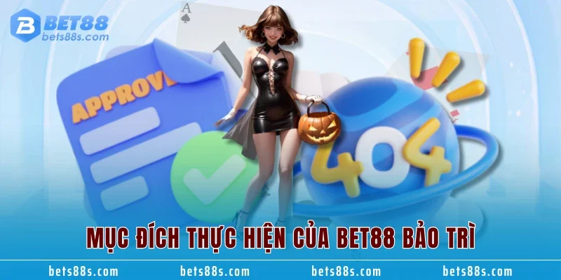 Mục đích thực hiện của BET88 bảo trì
